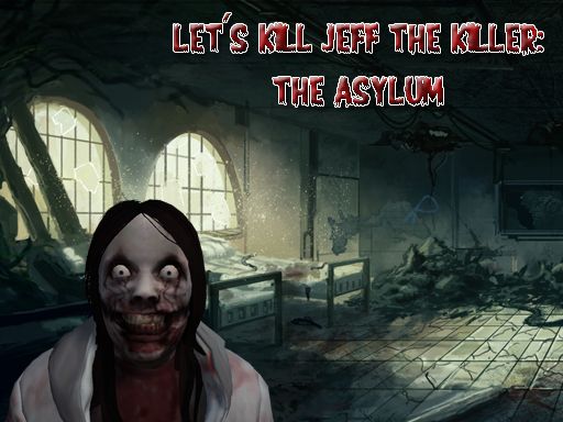 Let's Kill Jeff The Killer: The Asylum - browser game screenshot